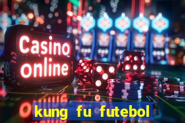 kung fu futebol clube online